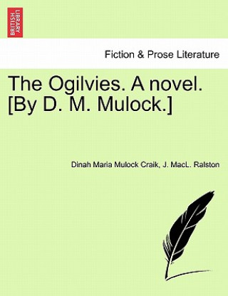 Książka Ogilvies. a Novel. [By D. M. Mulock.] J Macl Ralston