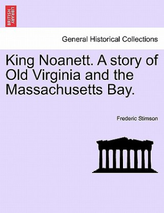 Książka King Noanett. a Story of Old Virginia and the Massachusetts Bay. Frederic Stimson