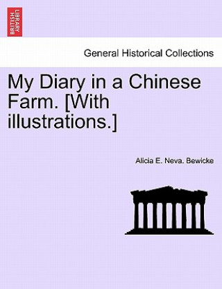 Könyv My Diary in a Chinese Farm. [With Illustrations.] Alicia E Neva Bewicke