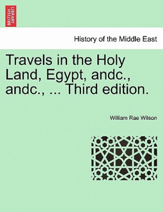 Livre Travels in the Holy Land, Egypt, Andc., Andc., ... Third Edition. William Rae Wilson