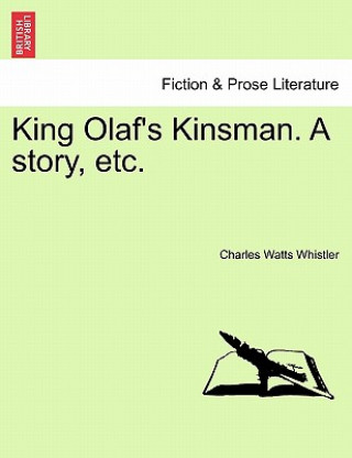 Carte King Olaf's Kinsman. a Story, Etc. Charles Watts Whistler