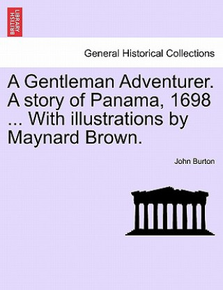 Carte Gentleman Adventurer. a Story of Panama, 1698 ... with Illustrations by Maynard Brown. John Burton