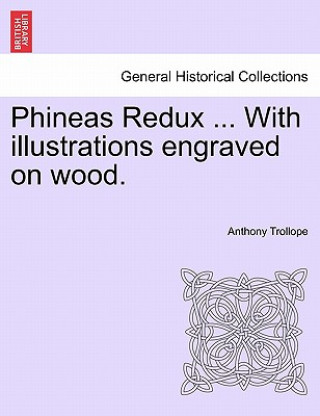 Kniha Phineas Redux ... with Illustrations Engraved on Wood. Anthony Trollope