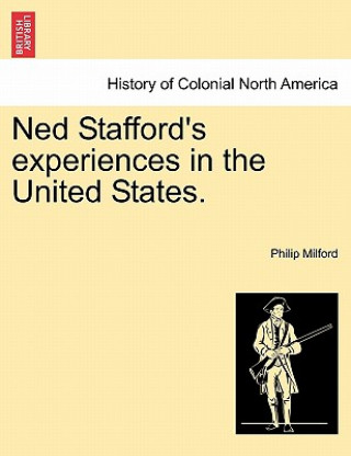 Carte Ned Stafford's Experiences in the United States. Philip Milford