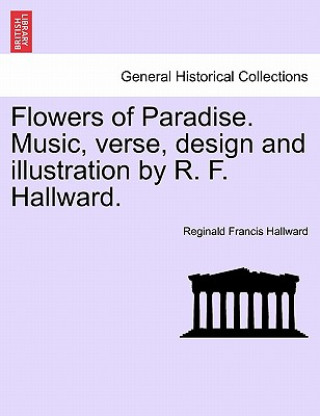 Книга Flowers of Paradise. Music, Verse, Design and Illustration by R. F. Hallward. Reginald Francis Hallward