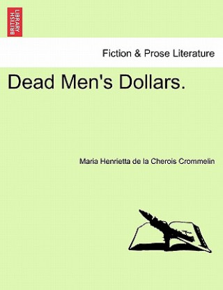 Kniha Dead Men's Dollars. Maria Henrietta De La Cherois Crommelin