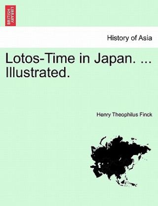 Carte Lotos-Time in Japan. ... Illustrated. Henry Theophilus Finck