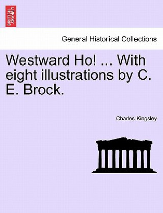 Carte Westward Ho! ... with Eight Illustrations by C. E. Brock. Charles Kingsley