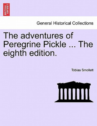 Könyv Adventures of Peregrine Pickle ... the Eighth Edition. Tobias George Smollett