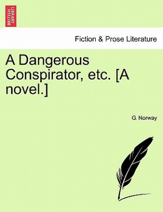 Carte Dangerous Conspirator, Etc. [A Novel.] G Norway