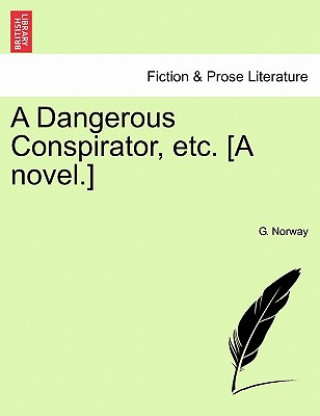 Knjiga Dangerous Conspirator, Etc. [A Novel.] G Norway