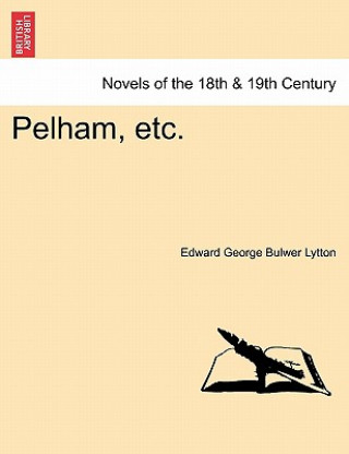 Könyv Pelham, Etc. Vol.I Edward George Bulwer Lytton