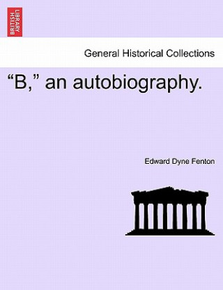 Carte B, an Autobiography. Edward Dyne Fenton