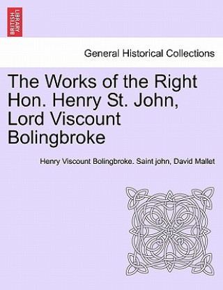 Könyv Works of the Right Hon. Henry St. John, Lord Viscount Bolingbroke. VOL. III David Mallet