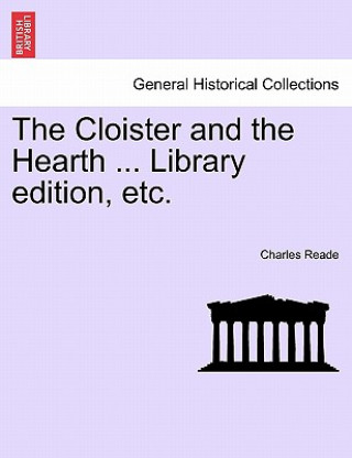 Könyv Cloister and the Hearth ... Library edition, etc. Charles Reade