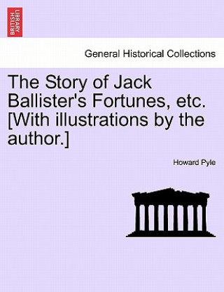 Carte Story of Jack Ballister's Fortunes, Etc. [With Illustrations by the Author.] Howard Pyle