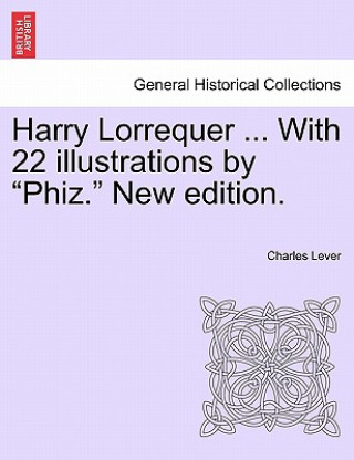 Carte Harry Lorrequer ... with 22 Illustrations by "Phiz." New Edition. Charles Lever