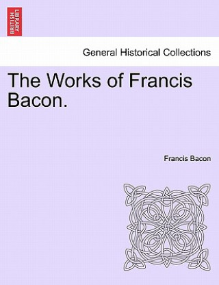 Könyv Works of Francis Bacon. Vol. IX Francis Bacon