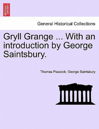 Carte Gryll Grange ... with an Introduction by George Saintsbury. George Saintsbury