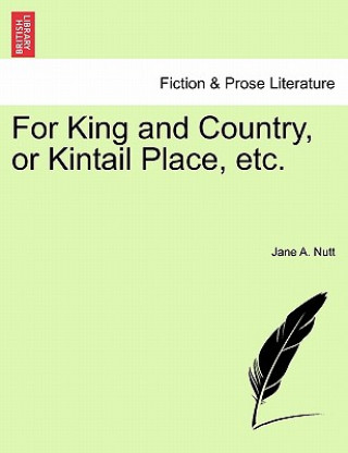 Kniha For King and Country, or Kintail Place, Etc. Jane A Nutt