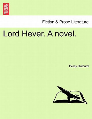 Knjiga Lord Hever. a Novel. Percy Hulburd