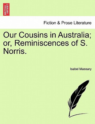 Kniha Our Cousins in Australia; or, Reminiscences of S. Norris. Isabel Massary