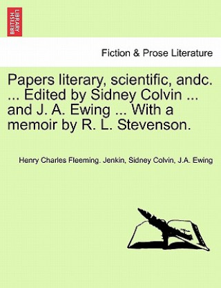 Carte Papers Literary, Scientific, Andc. ... Edited by Sidney Colvin ... and J. A. Ewing ... with a Memoir by R. L. Stevenson. J a Ewing