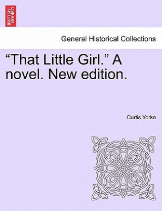 Könyv That Little Girl. a Novel. New Edition. Curtis Yorke
