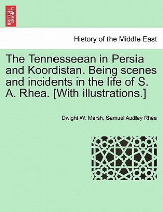 Book Tennesseean in Persia and Koordistan. Being Scenes and Incidents in the Life of S. A. Rhea. [With Illustrations.] Samuel Audley Rhea