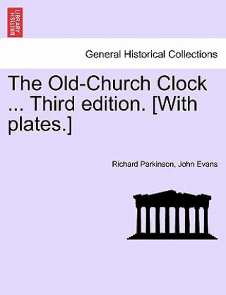 Книга Old-Church Clock ... Third Edition. [With Plates.] John Evans