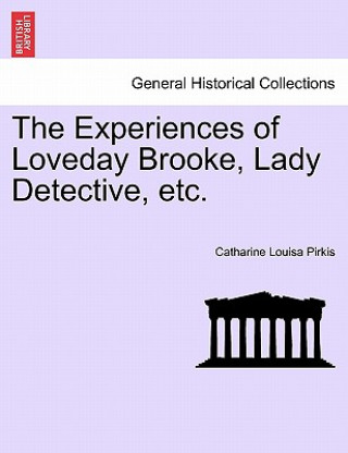 Kniha Experiences of Loveday Brooke, Lady Detective, Etc. Catharine Louisa Pirkis