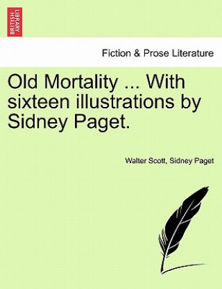 Kniha Old Mortality ... with Sixteen Illustrations by Sidney Paget. Sidney Paget