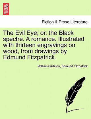 Książka Evil Eye; Or, the Black Spectre. a Romance. Illustrated with Thirteen Engravings on Wood, from Drawings by Edmund Fitzpatrick. Edmund Fitzpatrick