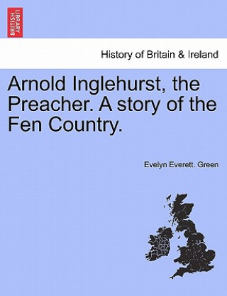 Книга Arnold Inglehurst, the Preacher. a Story of the Fen Country. Evelyn Everett Green