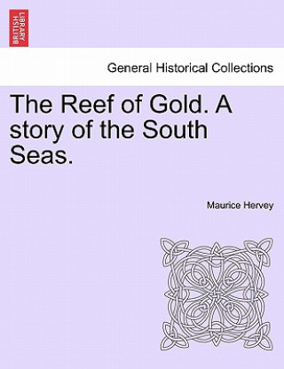 Carte Reef of Gold. a Story of the South Seas. Maurice Hervey