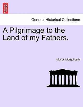 Carte Pilgrimage to the Land of My Fathers. Moses Margoliouth