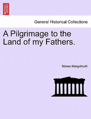 Buch Pilgrimage to the Land of My Fathers. Moses Margoliouth