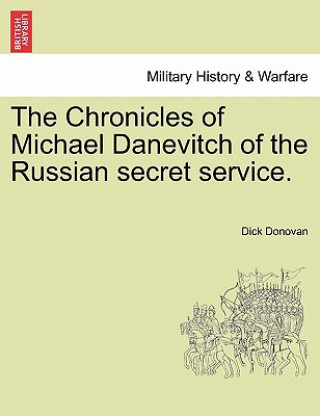 Kniha Chronicles of Michael Danevitch of the Russian Secret Service. Dick Donovan