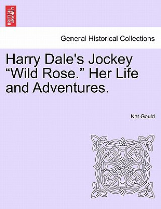 Carte Harry Dale's Jockey Wild Rose. Her Life and Adventures. Nat Gould