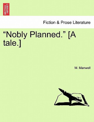 Knjiga Nobly Planned. [A Tale.] M Manwell