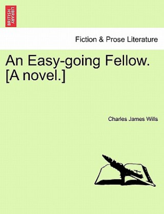 Kniha Easy-Going Fellow. [A Novel.] Charles James Wills