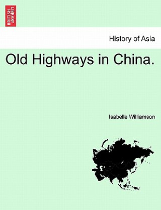 Carte Old Highways in China. Isabelle Williamson