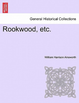 Knjiga Rookwood, Etc. William Harrison Ainsworth