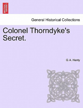 Carte Colonel Thorndyke's Secret. G. A. Henty