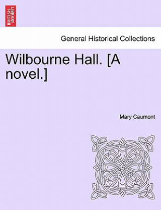 Livre Wilbourne Hall. [A Novel.] Mary Caumont