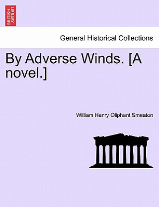 Książka By Adverse Winds. [A Novel.] William Henry Oliphant Smeaton