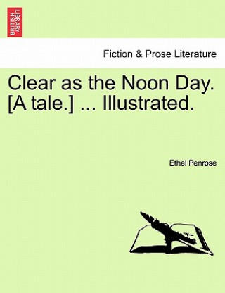 Könyv Clear as the Noon Day. [A Tale.] ... Illustrated. Ethel Penrose
