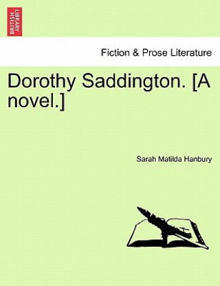 Kniha Dorothy Saddington. [A Novel.] Sarah Matilda Hanbury