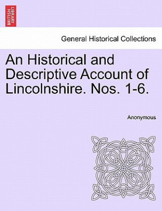 Kniha Historical and Descriptive Account of Lincolnshire. Nos. 1-6. Anonymous