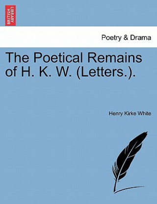 Carte Poetical Remains of H. K. W. (Letters.). Henry Kirke White